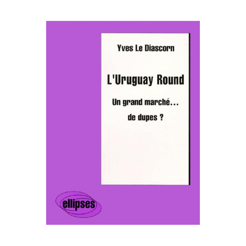 L'Uruguay Round - Un grand marché… de dupes ?