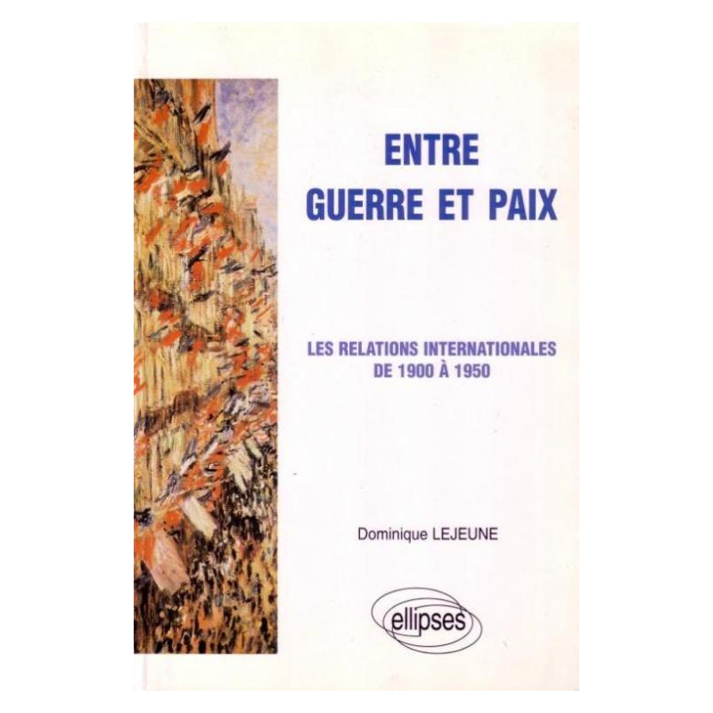 Entre guerre et paix - Les relations internationales de 1900 à 1950