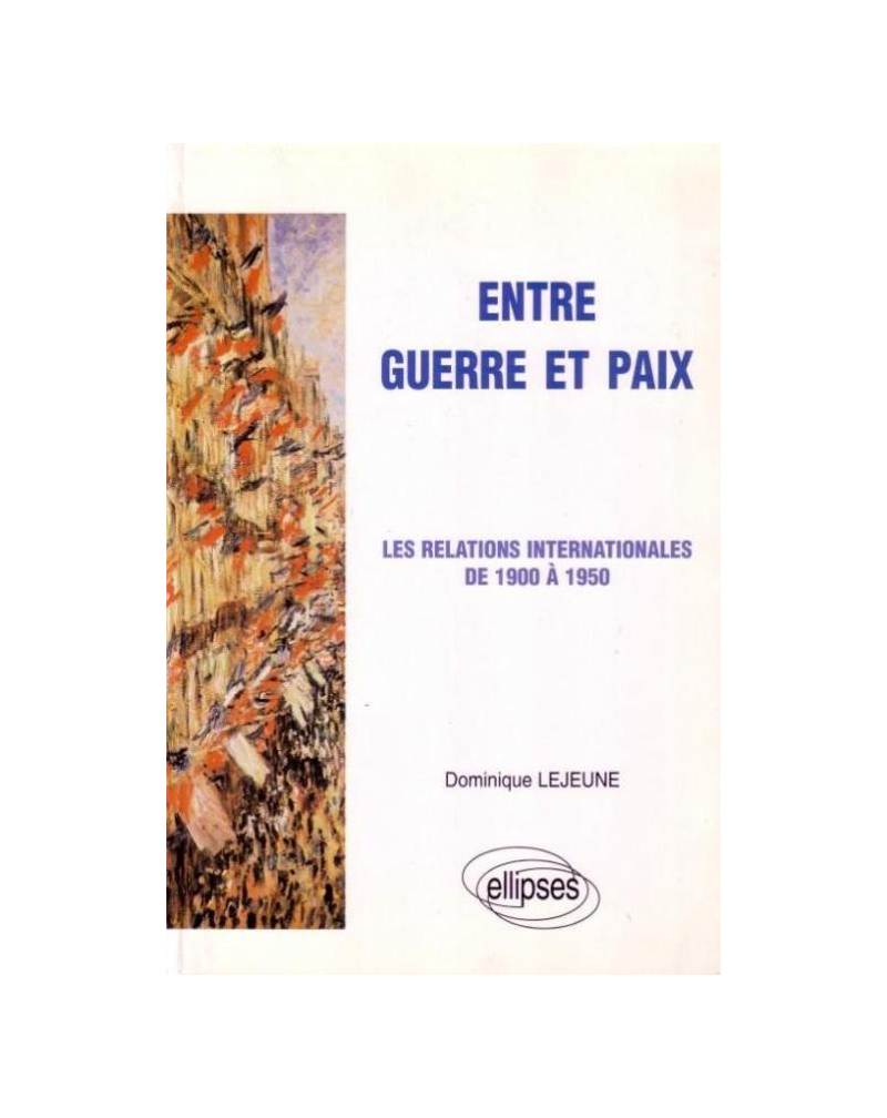 Entre guerre et paix - Les relations internationales de 1900 à 1950