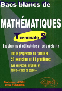 Bacs Blancs de Mathématiques, Terminale S (obligatoire et spécialité) - Une sélection de 10 sujets des années antérieures corrigés détaillés et fiches 'coup de pouce'