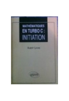 Mathématiques en Turbo C  - Volume 1 - Initiation