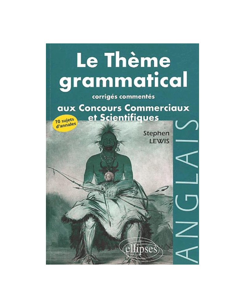 thème grammatical aux concours commerciaux et scientifiques anglais (Le) - Corrigés commentés