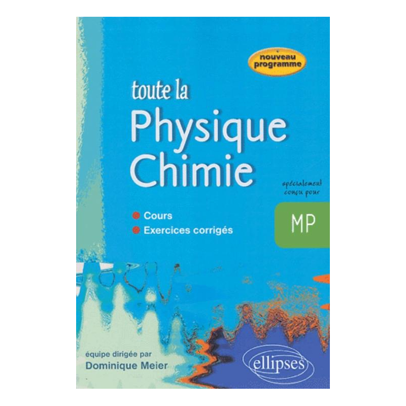 Toute la Physique Chimie MP - cours et exercices corrigés