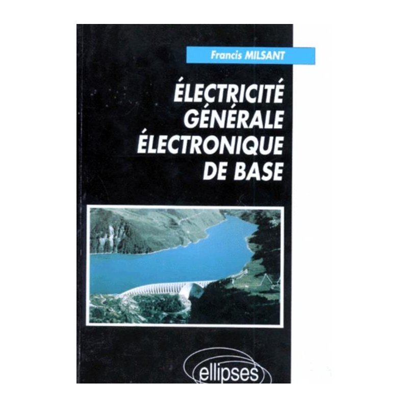 Électricité générale - Électronique de base - Cours et exercices - Première et Terminale (toutes séries)