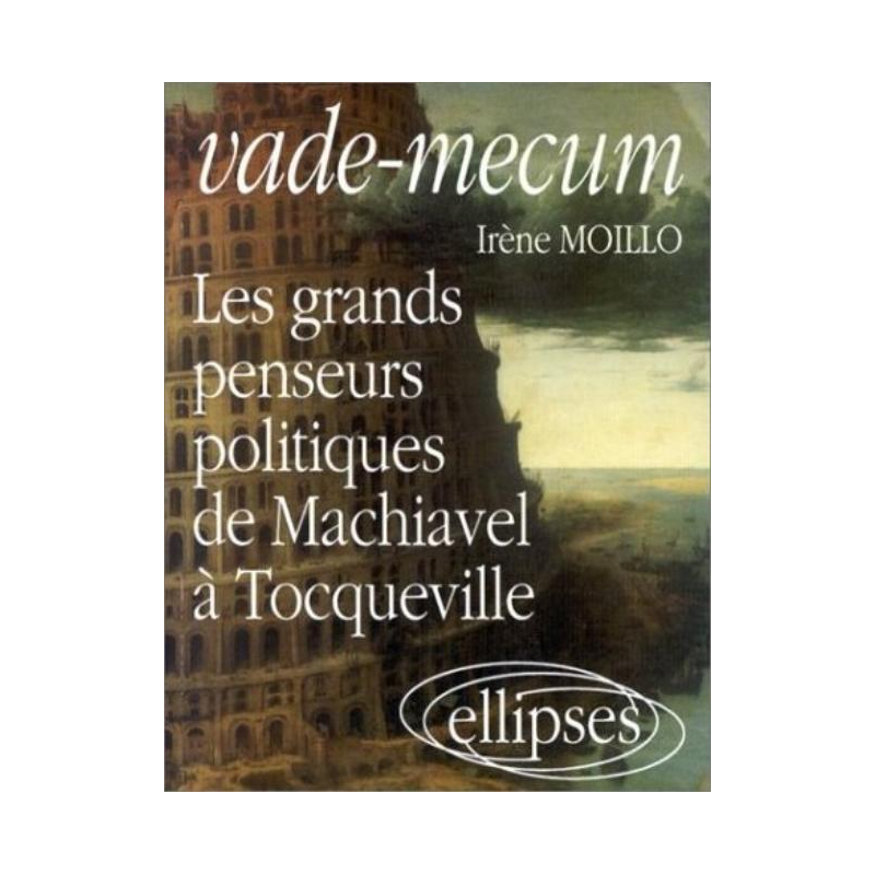 Vade-Mecum sur les grands penseurs politiquesDe Machiavel à Tocqueville