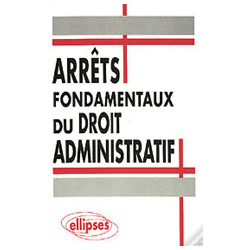 Arrêts fondamentaux du Droit administratif