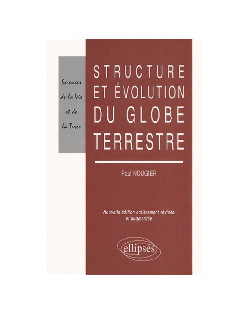 Structure et évolution du globe terrestre - Nouvelle éditon refondue et mise à jour