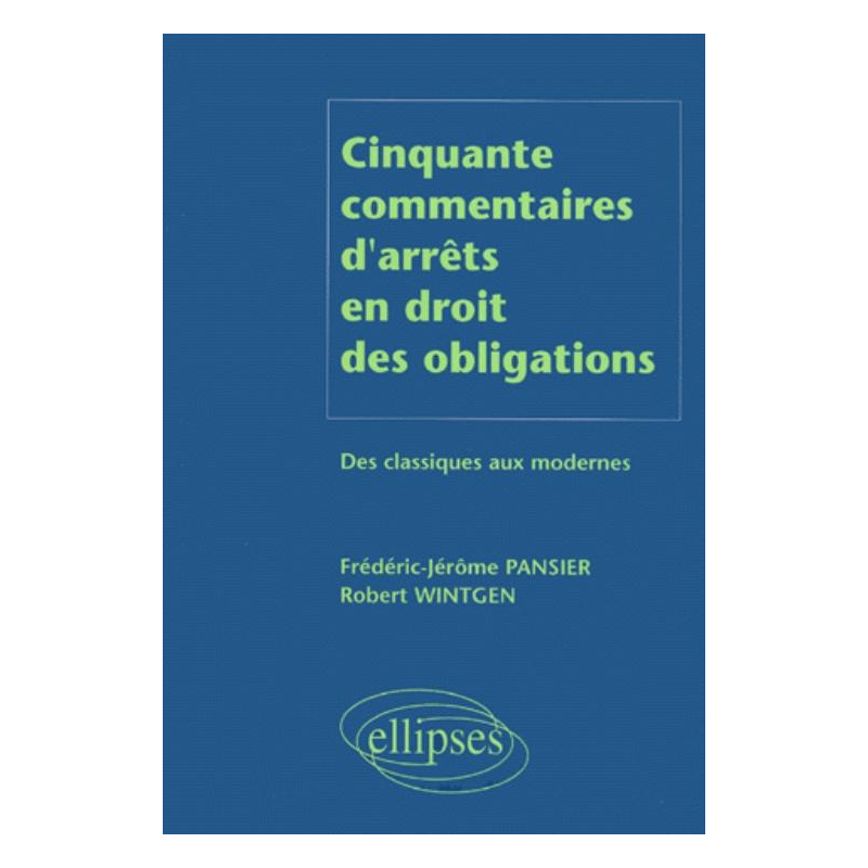 Cinquante commentaires d'arrêts en droit des obligations - Des classiques aux modernes