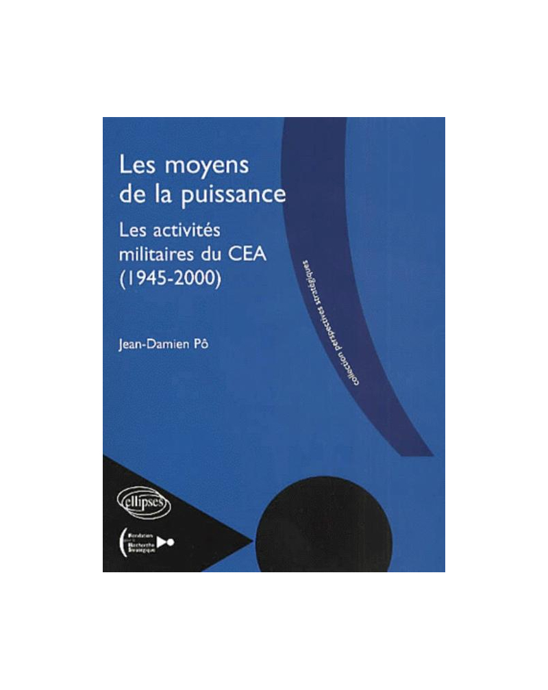 Les moyens de la puissance - Les activités militaires du C.E.A - 1945-2000