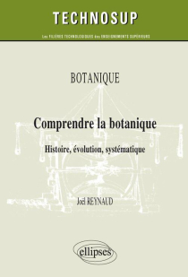 Comprendre la botanique. Histoire, évolution, systématique. Botanique (niveau B)