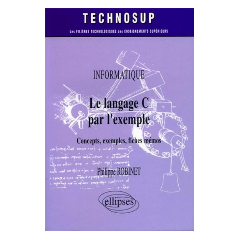Le langage C par l'exemple - Concepts, exemples, fiches mémos - Informatique - Niveau A