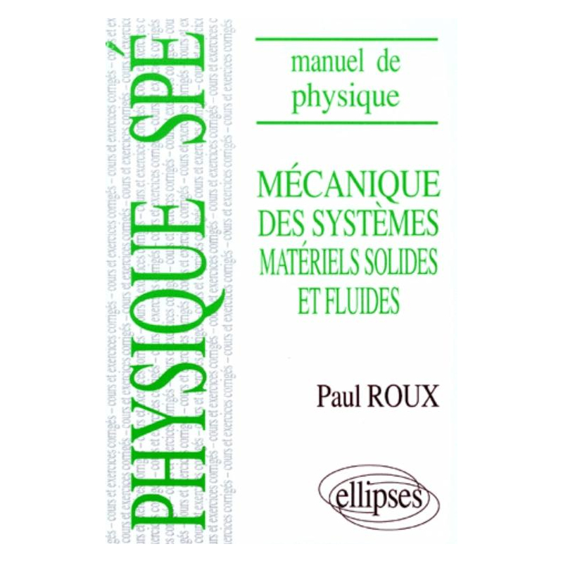 Manuel de physique générale Spé. Mécanique des systèmes matériels solides et fluides cours et exercices corrigés