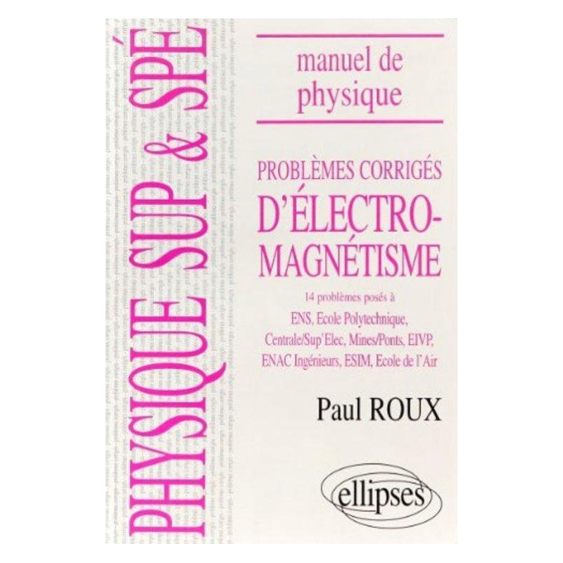 Manuel de physique générale Sup et Spé. Problèmes corrigés d'Electromagnétisme  (84/94)