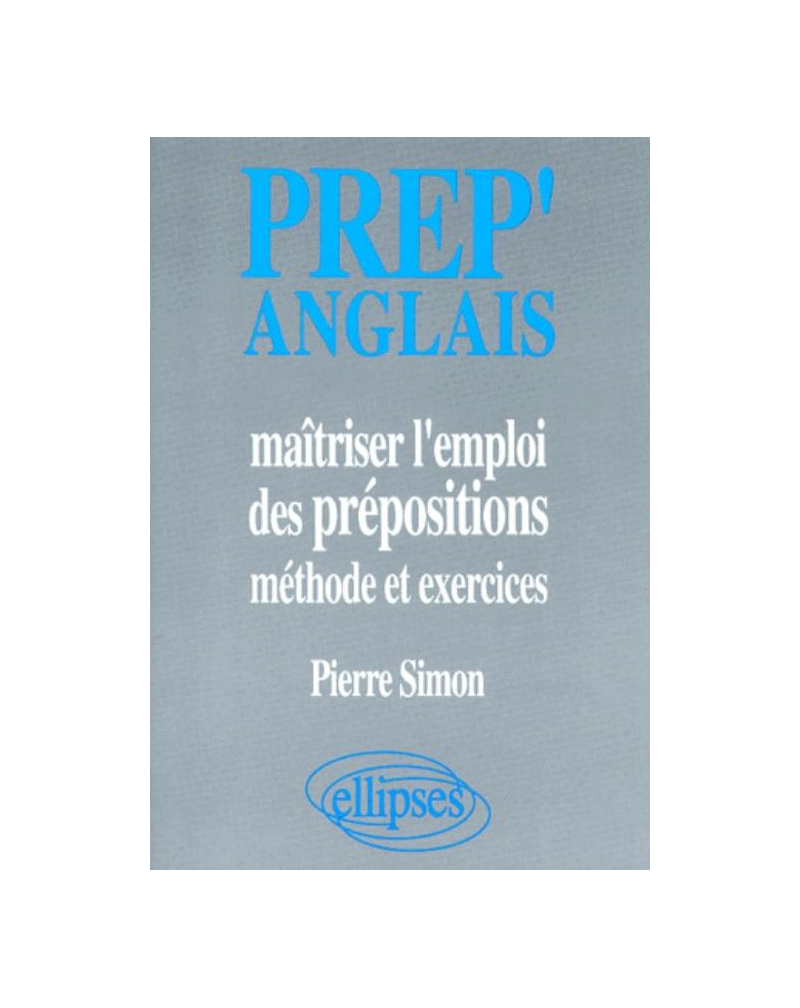 Prep'Anglais - Maîtriser l'emploi des prépositions