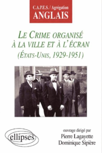 crime organisé à la ville et à l'écran (Le) - Etats-Unis 1929-1951