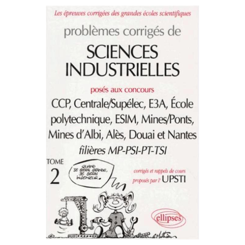 Sciences industrielles posés aux concours des grandes écoles - Volume 2 -  MP-PSI -PT-TSI