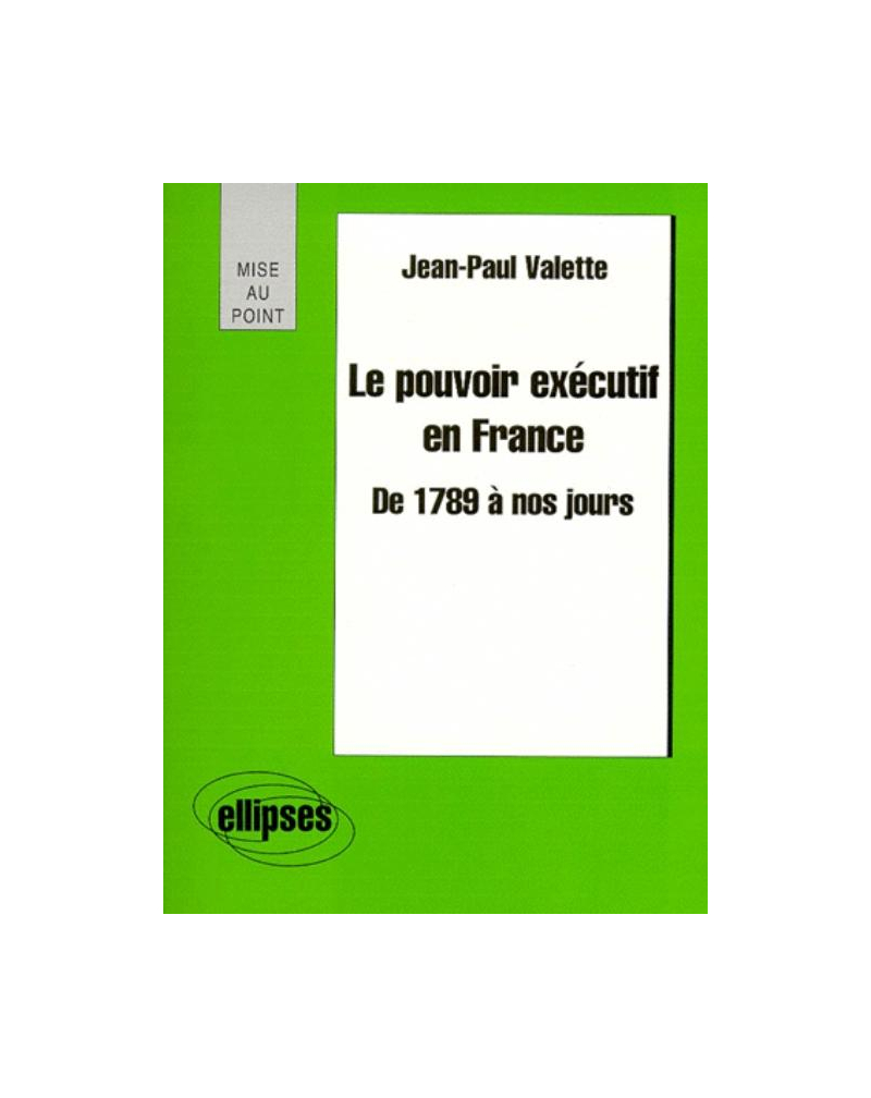 Le pouvoir exécutif en France de 1789 à nos jours