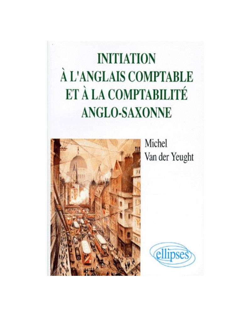 Initiation à l'anglais comptable et à la comptabilité anglo-saxonne