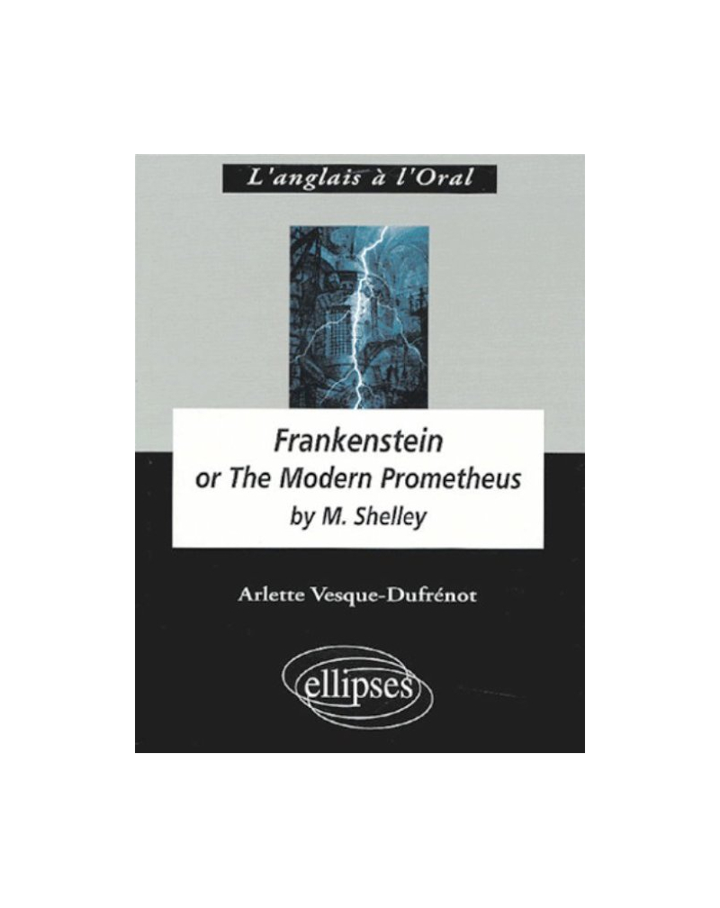 Shelley, Frankenstein or The Modern Prometheus