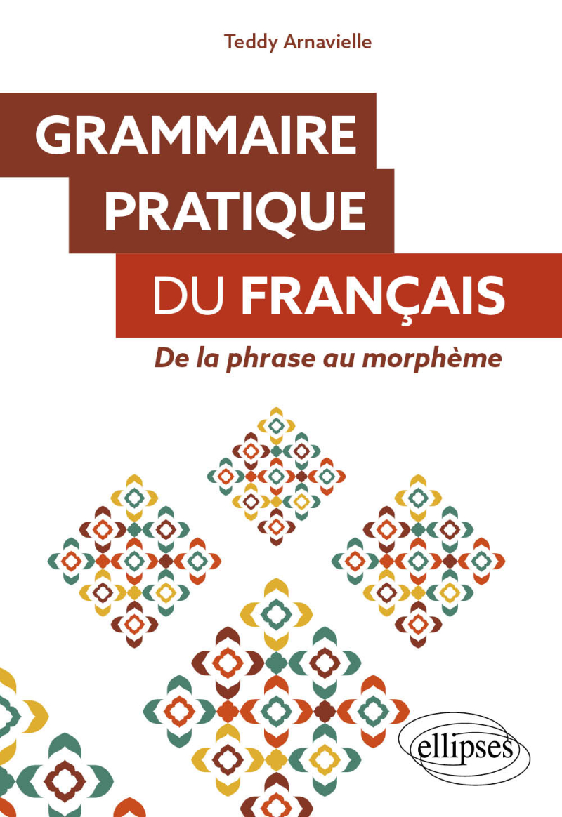 Grammaire pratique du français - De la phrase au morphème