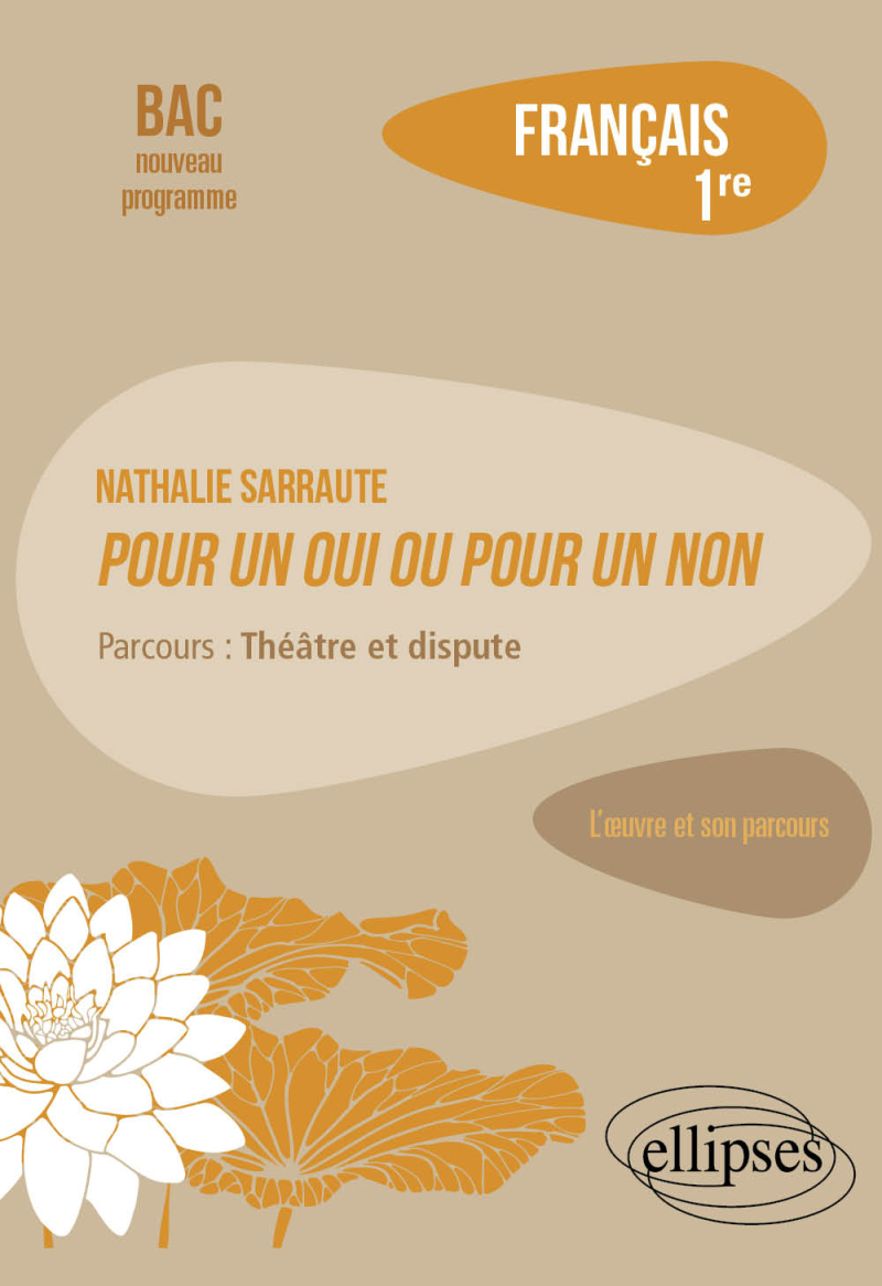 Français. Première. L'œuvre et son parcours. Nathalie Sarraute, Pour un oui ou pour un non - Parcours : théâtre et dispute