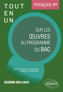 Français. Première. Tout-en-un sur les oeuvres au programme du bac - Session 2024-2025 - édition 2024-2025