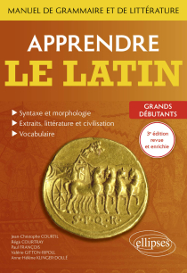 Apprendre le latin. Manuel de grammaire et de littérature. Grands débutants - 3e édition - 3e édition