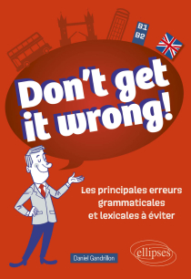 Don't get it wrong! - Les principales erreurs grammaticales et lexicales à éviter. B1-B2