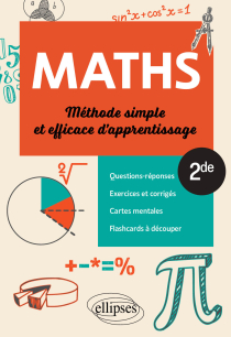 Mathématiques - Seconde - Méthode simple et efficace d'apprentissage - Questions-réponses, exercices et corrigés, cartes mentales et flashcards à découper