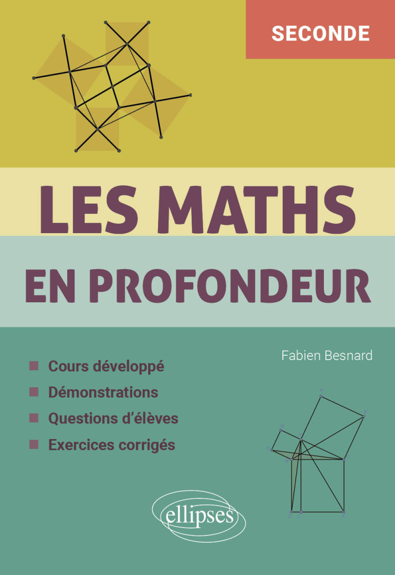 Les Maths en profondeur - Seconde - Cours développé - Démonstrations - Questions d'élèves - Exercices corrigés