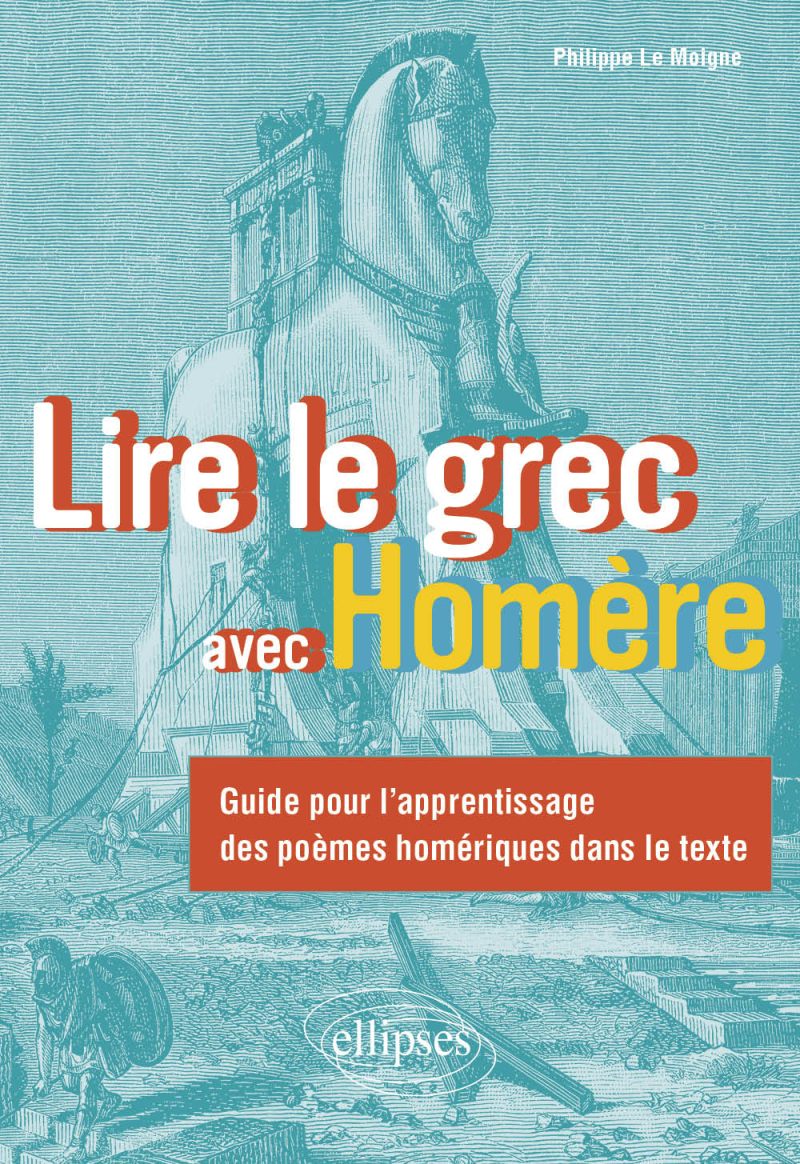 Lire le grec avec Homère - Guide pour l'apprentissage des poèmes homériques dans le texte