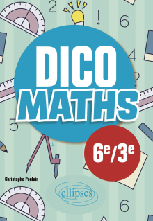Dico Maths - Collège 6e / 3e - 3e édition
