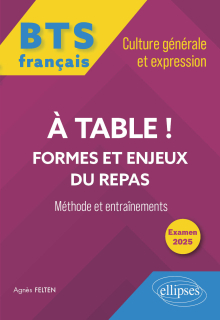 BTS tout-en-un Méthodes et entraînements. Français. Culture générale et expression. A table ! Formes et enjeux du repas - Examen 2025 - édition 2025