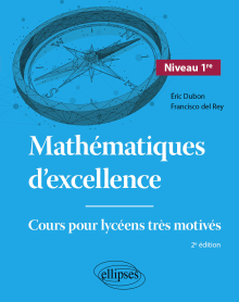 Mathématiques d'excellence - Niveau Première - Cours pour lycéens très motivés - 2e édition