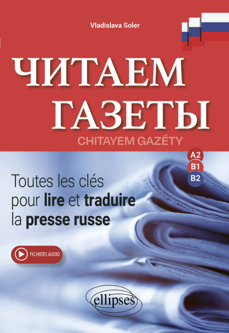 Chitayem Gazéty - Toutes les clés pour lire et traduire la presse russe – A2-B1-B2