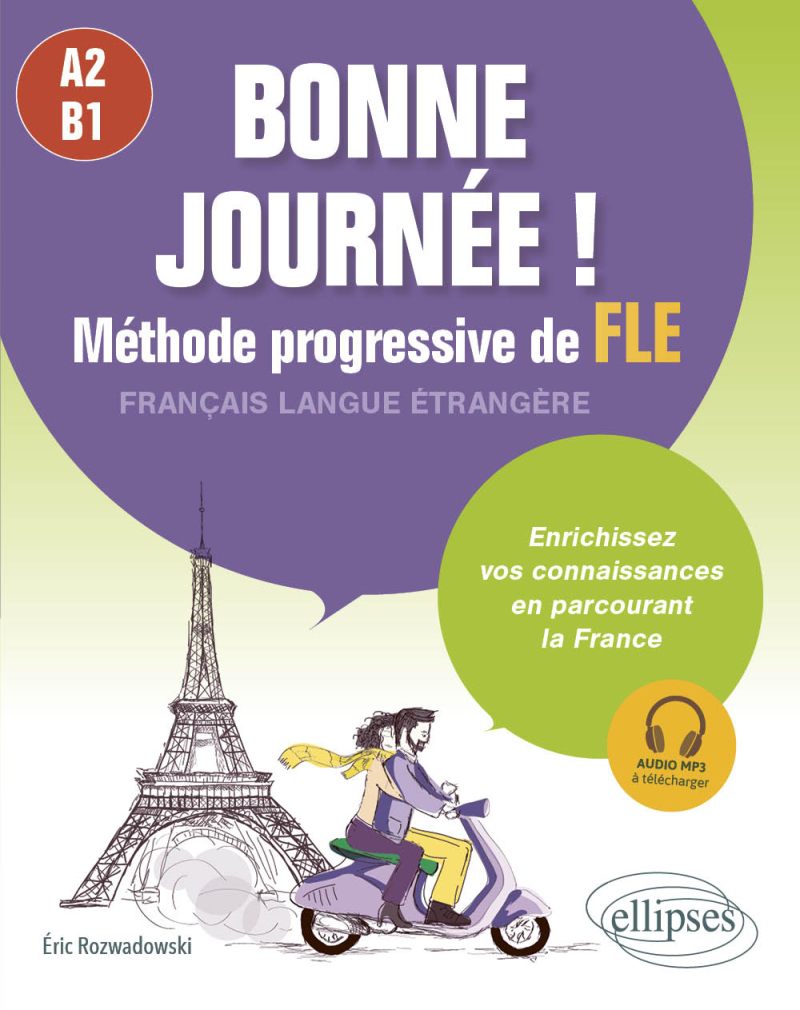 Bonne journée ! Méthode progressive de FLE (Français langue étrangère) A2-B1 - Enrichissez vos connaissances en parcourant la France