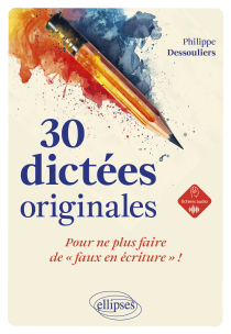 30 dictées originales pour ne plus faire de "faux en écriture" !
