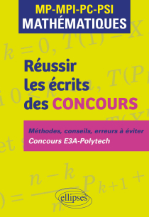 Réussir les écrits des concours. MP-MPI-PC-PSI Mathématiques - Méthodes, conseils, erreurs à éviter. Concours E3A-Polytech