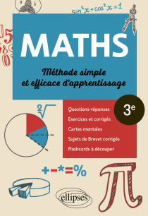 Mathématiques - Troisième - Méthode simple et efficace d'apprentissage - Questions-réponses, exercices et corrigés, cartes mentales et flashcards à découper