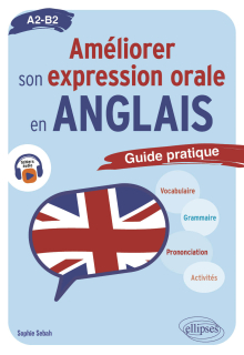 Améliorer son expression orale en anglais. - Guide pratique A2-B2