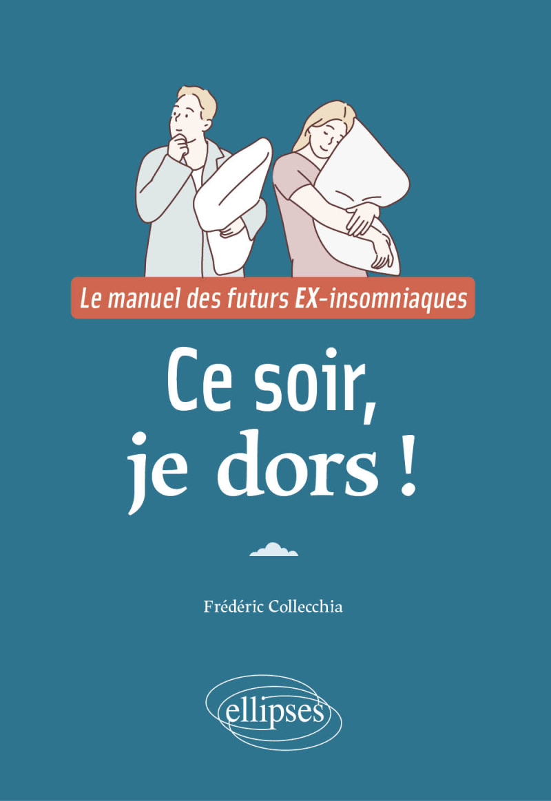 Ce soir, je dors ! - Le manuel des futurs EX-insomniaques