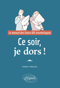 Ce soir, je dors ! - Le manuel des futurs EX-insomniaques