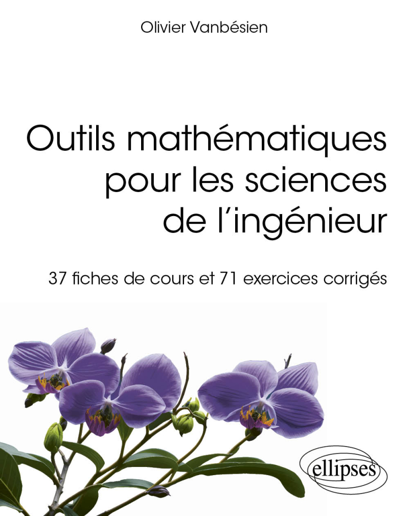 Outils mathématiques pour les sciences de l'ingénieur - 37 fiches de cours et 71 exercices corrigés
