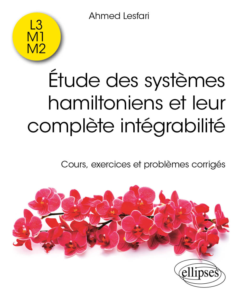 Étude des systèmes hamiltoniens et leur complète intégrabilité - Cours, exercices et problèmes corrigés