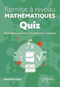 Quiz - Remise à niveau en mathématiques - Questions courtes et exercices corrigés