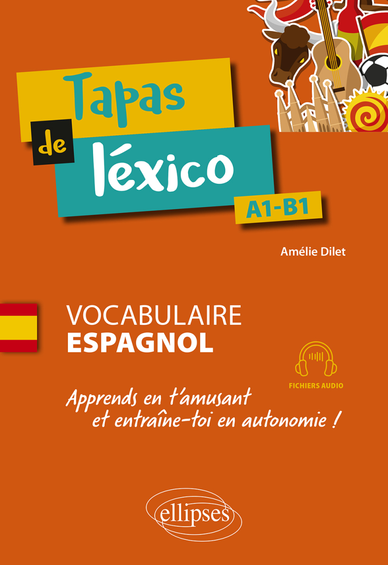 Tapas de léxico A1-B1 - Vocabulaire espagnol. Apprends en t'amusant et entraîne-toi en autonomie ! (avec fichiers audio)