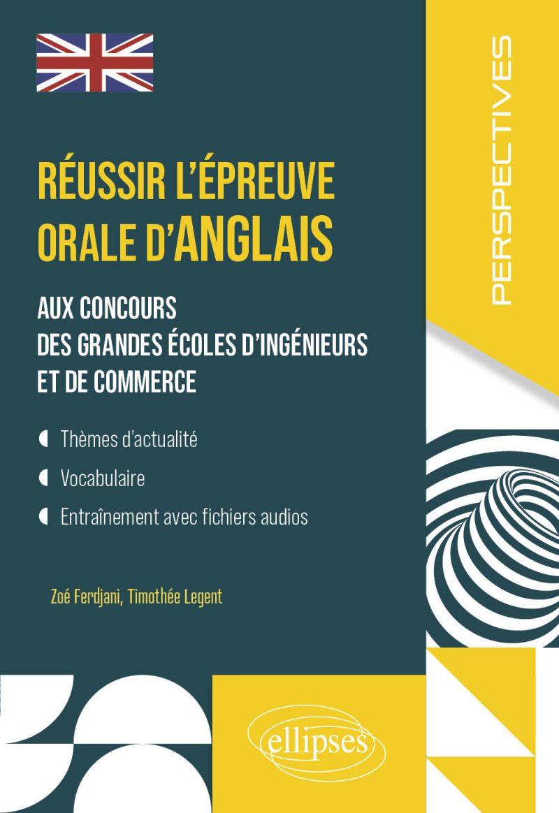 Réussir l’épreuve orale d’anglais aux concours des grandes écoles d’ingénieurs et de commerce - MP – MPI – PC – PSI – BCPST – ECG - ECT