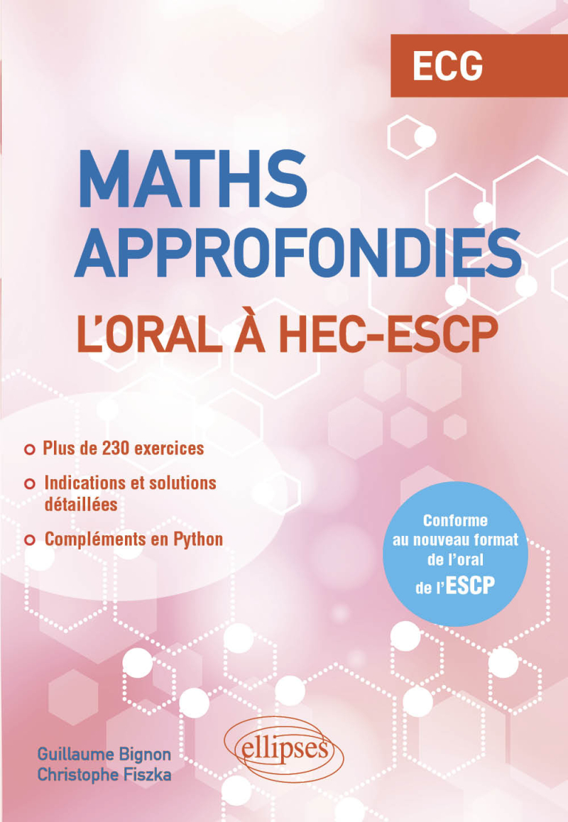 Mathématiques approfondies - L’oral à HEC et ESCP -  ECG - Conforme au nouveau format de l’oral de l’ESCP