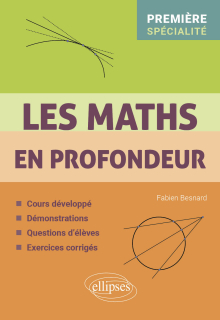 Les Maths en profondeur - Spé Première - Cours développé - Démonstrations - Questions d'élèves - Exercices corrigés