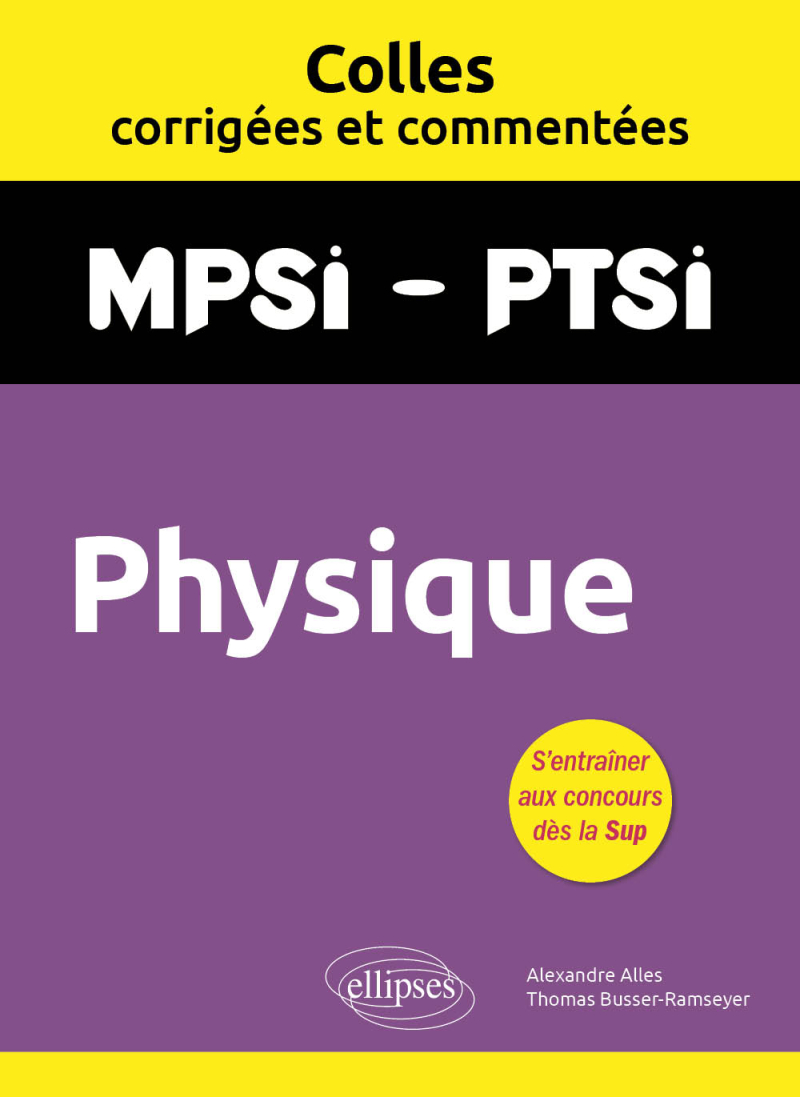 Physique. MPSI. PTSI. Colles corrigées et commentées